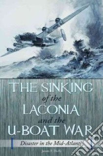 The Sinking of the Laconia and the U-Boat War libro in lingua di Duffy James P.