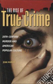 The Rise of True Crime libro in lingua di Murley Jean