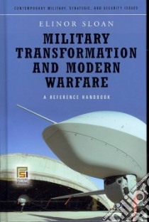 Military Transformation and Modern Warfare libro in lingua di Sloan Elinor