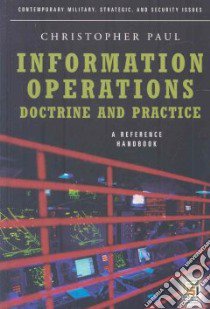 Information Operations Doctrine and Practice libro in lingua di Paul Christopher, Krohn Charles A. (FRW)