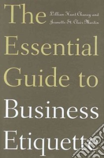 The Essential Guide to Business Etiquette libro in lingua di Chaney Lillian Hunt, Martin Jeanette St. Clair