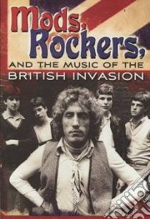 Mods, Rockers, and the Music of the British Invasion libro in lingua di Perone James E.