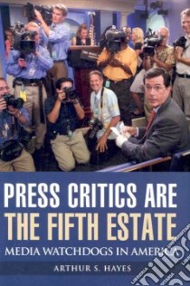 Press Critics Are the Fifth Estate libro in lingua di Hayes Arthur S.