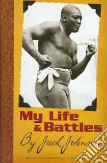 My Life and Battles libro in lingua di Johnson Jack, Rivers Christopher (EDT), Ward Geoffrey C. (FRW)