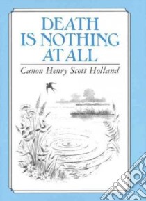 Death Is Nothing at All libro in lingua di Holland Canon Henry Scott