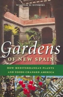Gardens of New Spain libro in lingua di Dunmire William W., Dunmire Evangeline L. (ILT)