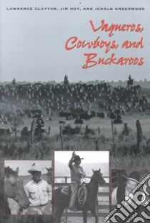 Vaqueros, Cowboys, and Buckaroos libro in lingua di Clayton Lawrence, Hoy James F., Underwood Jerald