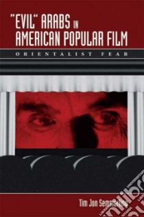 Evil Arabs in American Popular Film libro in lingua di Semmerling Tim Jon