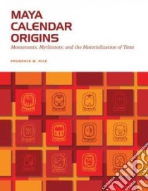 Maya Calendar Origins libro in lingua di Rice Prudence M.