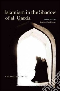 Islamism in the Shadow of Al-Qaeda libro in lingua di Burgat Francois, Hutchinson Patrick (TRN)