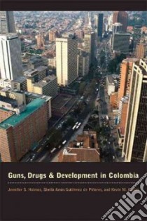 Guns, Drugs, and Development in Colombia libro in lingua di Holmes Jennifer S., Pineres Sheila Amin Gutierrez De, Curtin Kevin M.