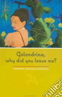 Golondrina, Why Did You Leave Me? libro in lingua di Gonzalez Barbara Renaud