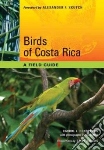 Birds of Costa Rica libro in lingua di Henderson Carrol L., Adams Steve (ILT), Skutch Alexander F. (FRW)