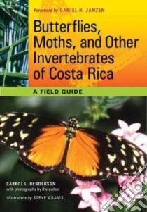 Butterflies, Moths, and Other Invertebrates of Costa Rica libro in lingua di Henderson Carrol L., Adams Steve (ILT), Janzen Daniel H. (FRW)