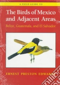 A Field Guide to the Birds of Mexico and Adjacent Areas libro in lingua di Edwards Ernest Preston, Butler Edward Murrell (ILT)