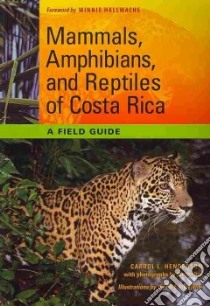 Mammals, Amphibians, and Reptiles of Costa Rica libro in lingua di Henderson Carrol L., Adams Steve (ILT), Hallwachs Winifred (FRW)