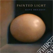 Painted Light libro in lingua di Breakey Kate