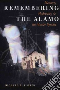 Remembering the Alamo libro in lingua di Flores Richard R.