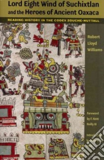 Lord Eight Wind of Suchixtlan and the Heroes of Ancient Oaxa libro in lingua di Robert Lloyd Williams