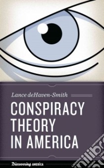 Conspiracy Theory in America libro in lingua di Dehaven-Smith Lance