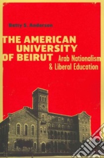 The American University of Beirut libro in lingua di Anderson Betty S.