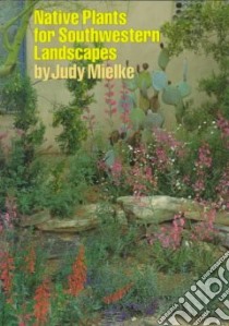 Native Plants for Southwestern Landscapes libro in lingua di Mielke Judy