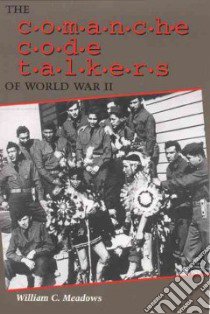 The Comanche Code Talkers of World War II libro in lingua di Meadows William C.