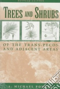 Trees and Shrubs of the Trans-Pecos and Adjacent Areas libro in lingua di Powell A. Michael, Pickle Peggy, Pickle J. J.