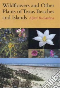 Wildflowers and Other Plants of Texas Beaches and Islands libro in lingua di Richardson Alfred