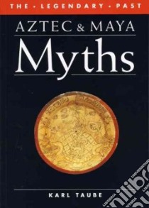 Aztec and Maya Myths libro in lingua di Taube Karl A.