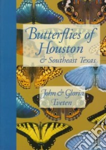 Butterflies of Houston & Southeast Texas libro in lingua di Tveten John L., Tveten Gloria
