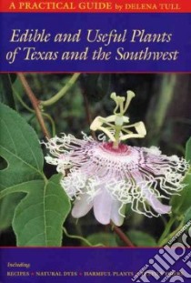 Edible and Useful Plants of Texas and the Southwest libro in lingua di Tull Delena