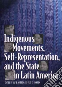 Indigenous Movements, Self-Representation, and the State in Latin America libro in lingua di Warren Kay B. (EDT), Jackson Jean E. (EDT)