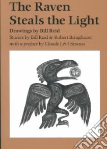 The Raven Steals the Light libro in lingua di Reid William, Bringhurst Robert