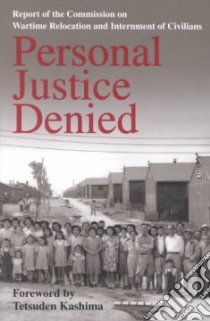 Personal Justice Denied libro in lingua di United States Commission on Wartime Relocation and Internment of civilians (COR), Kashima Tetsuden