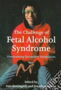 The Challenge of Fetal Alcohol Syndrome libro in lingua di Streissguth Ann (EDT), Kanter Jonathan (EDT)