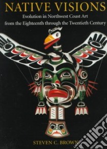 Native Visions libro in lingua di Brown Steven C., Macapia Paul (PHT), Macapia Paul, Seattle Art Museum (COR)