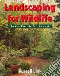 Landscaping for Wildlife in the Pacific Northwest libro in lingua di Link Russell
