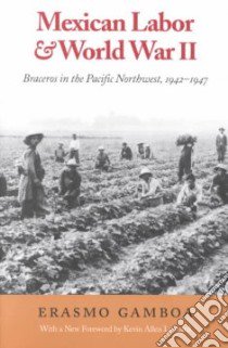 Mexican Labor & World War II libro in lingua di Gamboa Erasmo