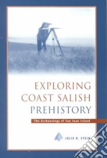 Exploring Coast Salish Prehistory libro in lingua di Stein Julie K.