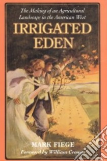 Irrigated Eden libro in lingua di Fiege Mark, Cronon William (FRW)