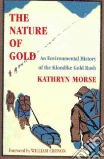 The Nature of Gold libro in lingua di Morse Kathryn, Cronon William (FRW)