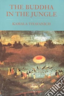 The Buddha in the Jungle libro in lingua di Tiyavanich Kamala