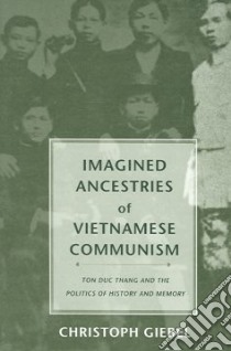 Imagined Ancestries Of Vietnamese Communism libro in lingua di Giebel Christoph