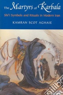 The Martyrs Of Karbala libro in lingua di Aghaie Kamran Scot