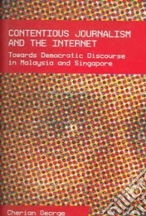 Contentious Journalism And the Internet libro in lingua di George Cherian