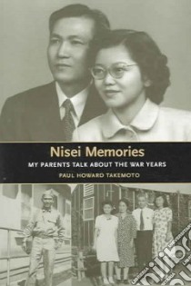 Nisei Memories libro in lingua di Takemoto Kenneth Kaname, Takemoto Paul Howard, Takemoto Alice