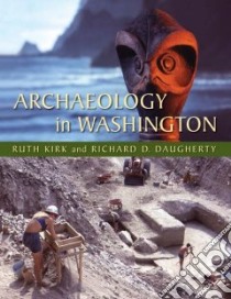 Archaeology in Washington libro in lingua di Kirk Ruth, Daugherty Richard D.