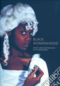 Black Womanhood libro in lingua di Thompson Barbara (EDT), Amadiume Ifi, Coly Ayo Abietou, Geary Christaud, Schildkrout Enid