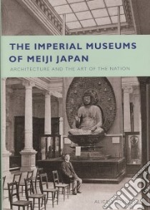 The Imperial Museums of Meiji Japan libro in lingua di Tseng Alice Y.